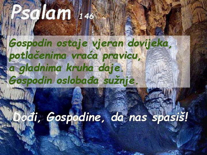 Psalam 146 Gospodin ostaje vjeran dovijeka, potlačenima vraća pravicu, a gladnima kruha daje. Gospodin