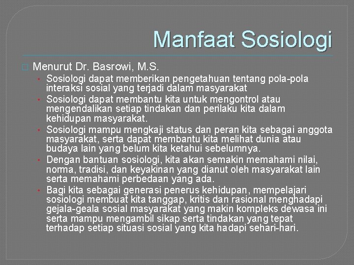 Manfaat Sosiologi � Menurut Dr. Basrowi, M. S. • Sosiologi dapat memberikan pengetahuan tentang