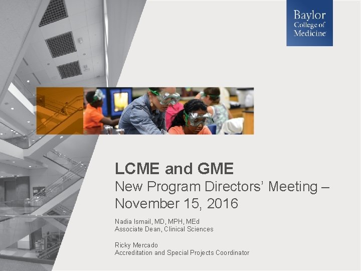 LCME and GME New Program Directors’ Meeting – November 15, 2016 Nadia Ismail, MD,