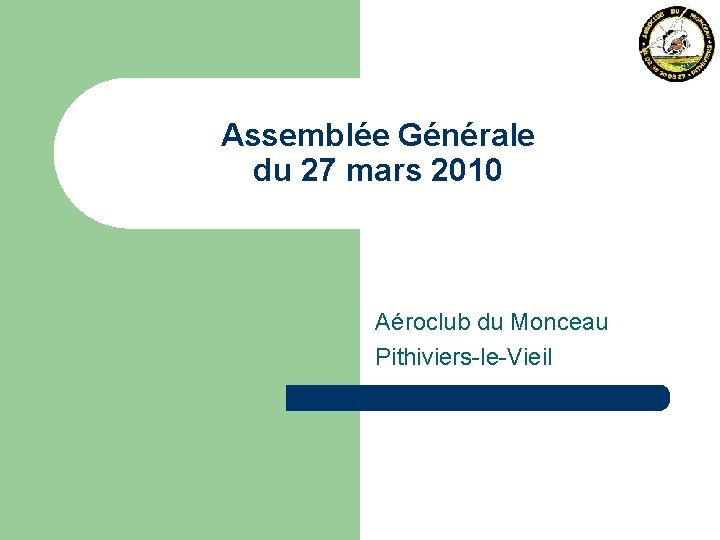 Assemblée Générale du 27 mars 2010 Aéroclub du Monceau Pithiviers-le-Vieil 