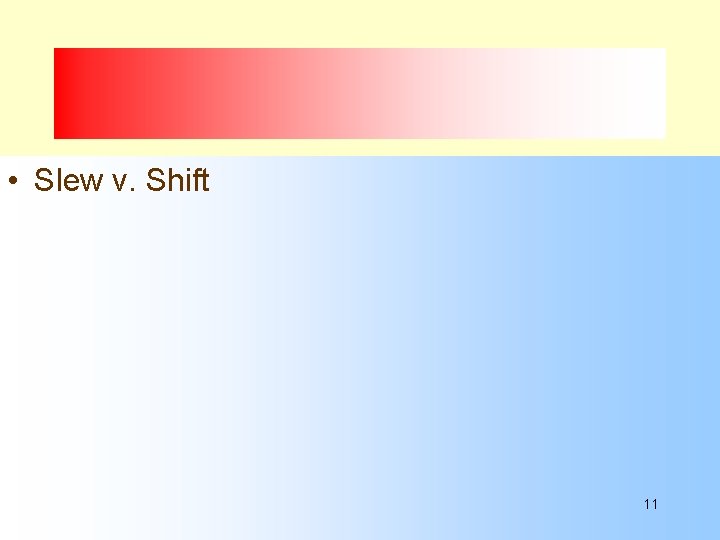  • Slew v. Shift 11 