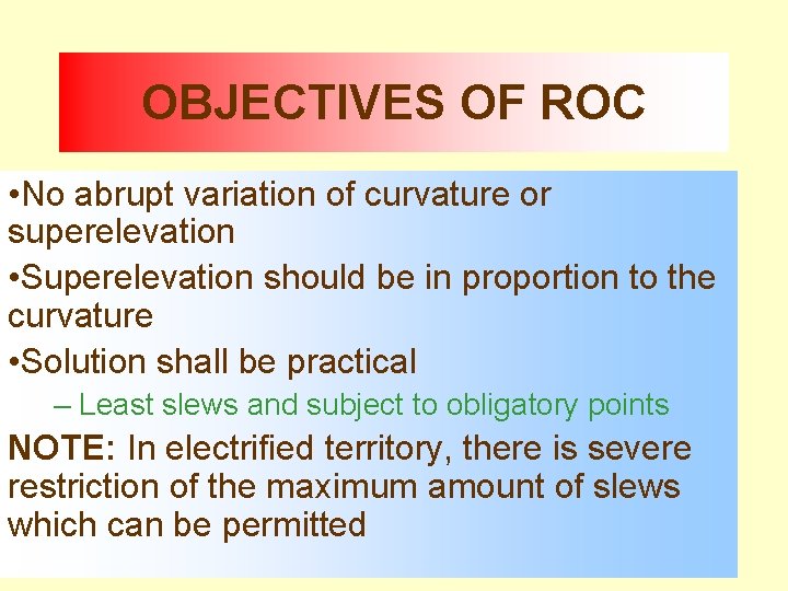 OBJECTIVES OF ROC • No abrupt variation of curvature or superelevation • Superelevation should