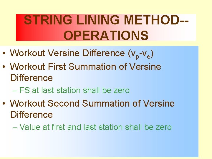 STRING LINING METHOD-OPERATIONS • Workout Versine Difference (vp-ve) • Workout First Summation of Versine