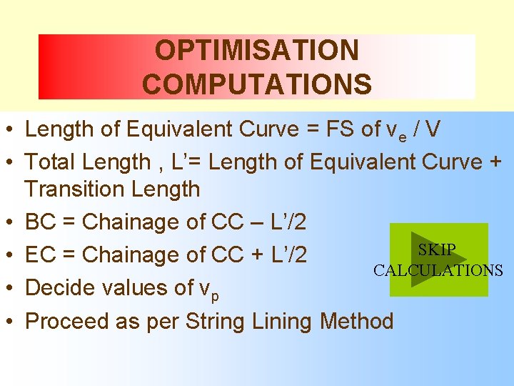 OPTIMISATION COMPUTATIONS • Length of Equivalent Curve = FS of ve / V •