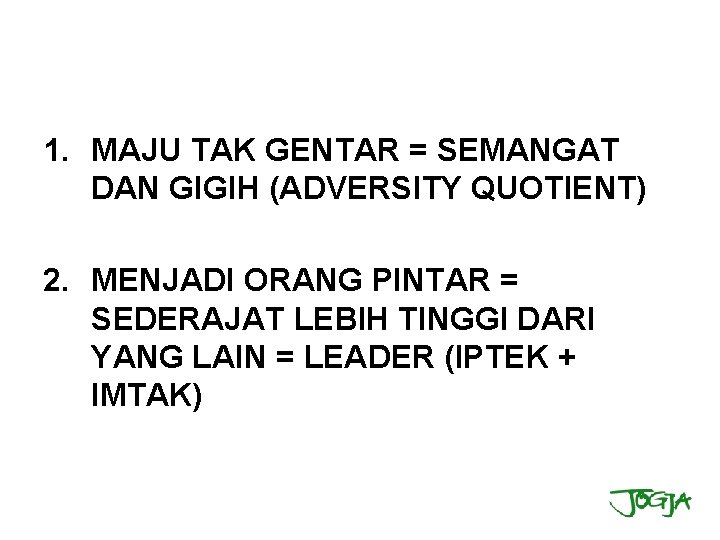 1. MAJU TAK GENTAR = SEMANGAT DAN GIGIH (ADVERSITY QUOTIENT) 2. MENJADI ORANG PINTAR