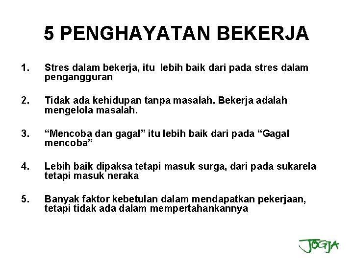 5 PENGHAYATAN BEKERJA 1. Stres dalam bekerja, itu lebih baik dari pada stres dalam