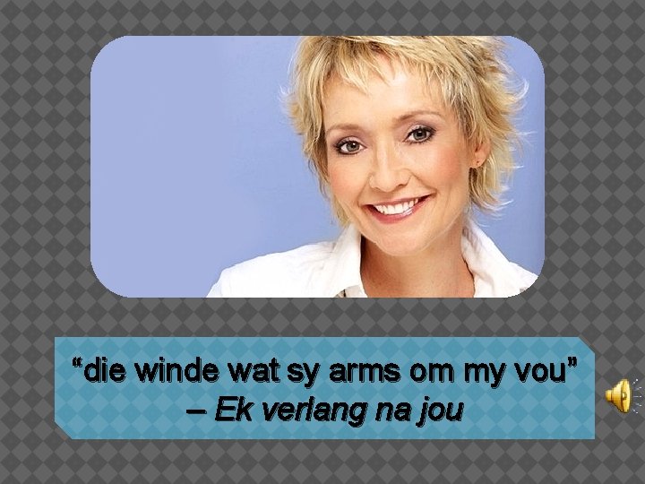 “die winde wat sy arms om my vou” – Ek verlang na jou 