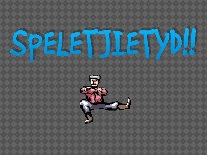 SPELETJIETYD!! 