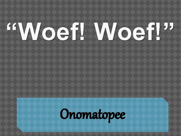 “Woef!” Onomatopee 