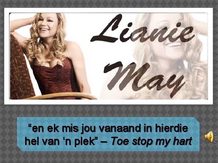 “en ek mis jou vanaand in hierdie hel van ‘n plek” – Toe stop