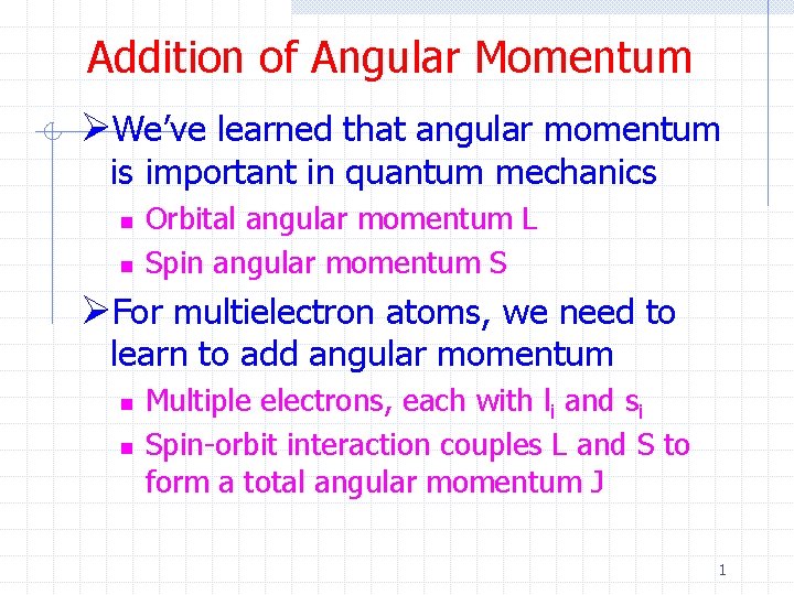 Addition of Angular Momentum ØWe’ve learned that angular momentum is important in quantum mechanics