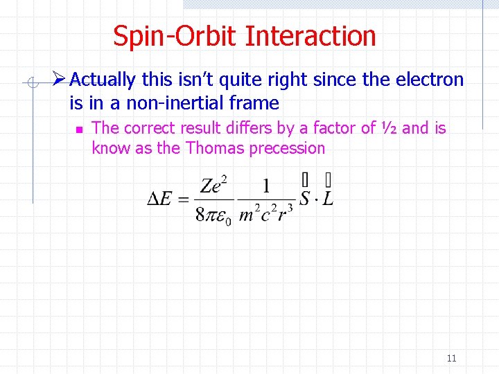 Spin-Orbit Interaction Ø Actually this isn’t quite right since the electron is in a