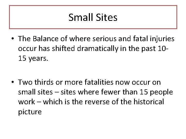 Small Sites • The Balance of where serious and fatal injuries occur has shifted