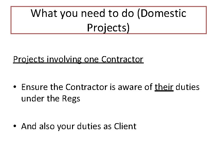 What you need to do (Domestic Projects) Projects involving one Contractor • Ensure the