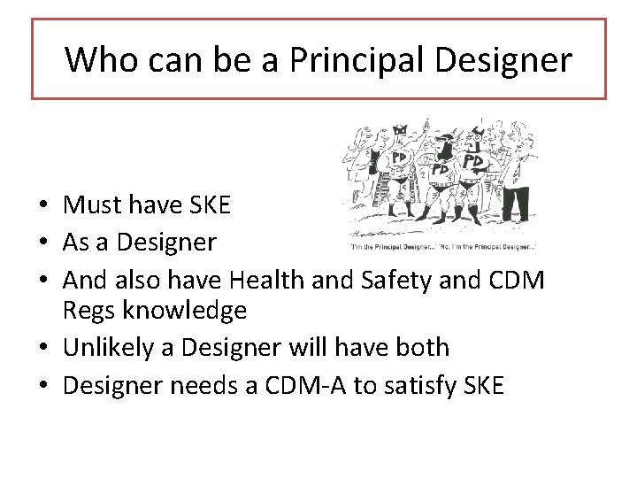Who can be a Principal Designer • Must have SKE • As a Designer