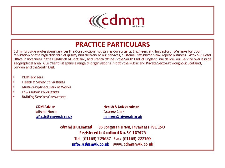 . . PRACTICE PARTICULARS Cdmm provide professional services the Construction Industry as Consultants, Engineers