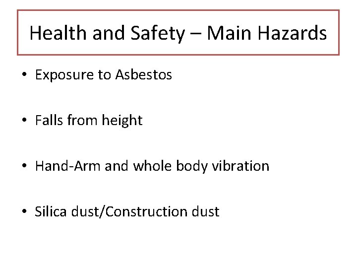 Health and Safety – Main Hazards • Exposure to Asbestos • Falls from height