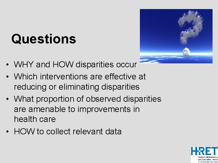 Questions • WHY and HOW disparities occur • Which interventions are effective at reducing