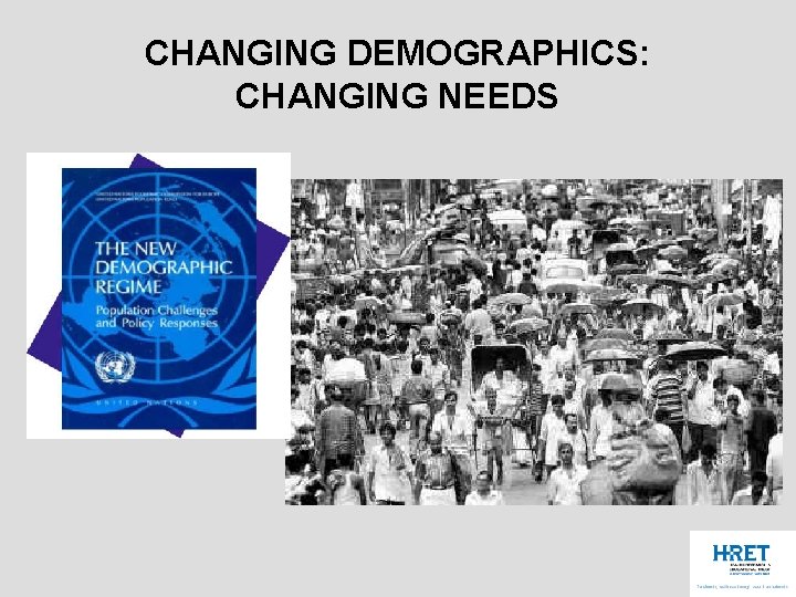 CHANGING DEMOGRAPHICS: CHANGING NEEDS 