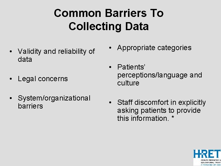 Common Barriers To Collecting Data • Validity and reliability of data • Legal concerns