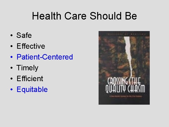 Health Care Should Be • • • Safe Effective Patient-Centered Timely Efficient Equitable 