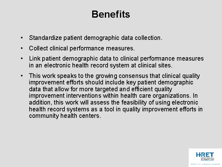 Benefits • Standardize patient demographic data collection. • Collect clinical performance measures. • Link
