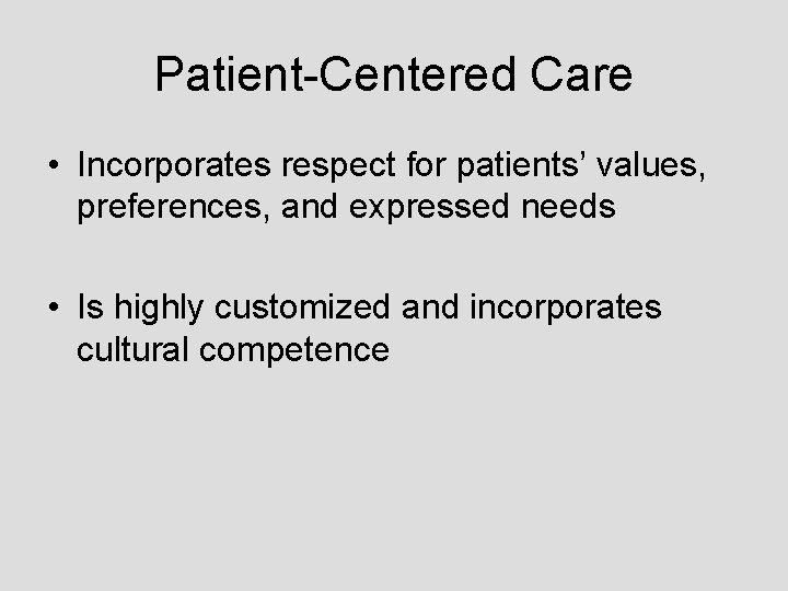 Patient-Centered Care • Incorporates respect for patients’ values, preferences, and expressed needs • Is