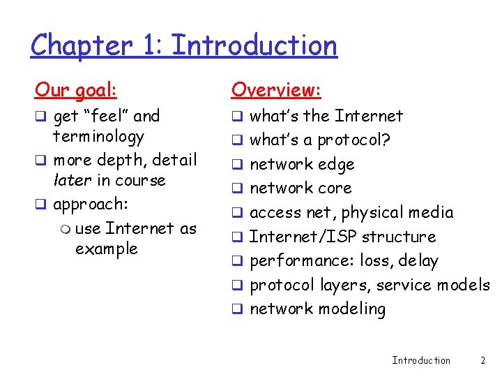 Chapter 1: Introduction Our goal: Overview: q get “feel” and q what’s the Internet