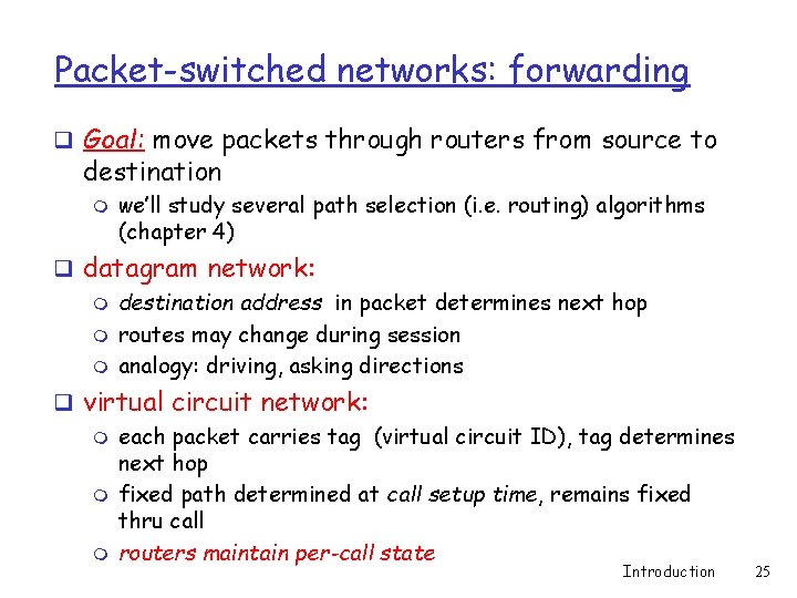 Packet-switched networks: forwarding q Goal: move packets through routers from source to destination m