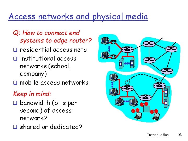 Access networks and physical media Q: How to connect end systems to edge router?
