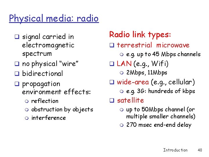 Physical media: radio q signal carried in electromagnetic spectrum q no physical “wire” q