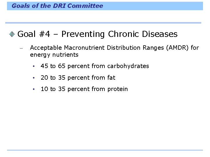 Goals of the DRI Committee Goal #4 – Preventing Chronic Diseases – Acceptable Macronutrient