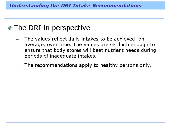 Understanding the DRI Intake Recommendations The DRI in perspective – The values reflect daily