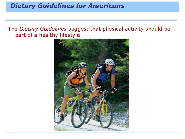 Dietary Guidelines for Americans The Dietary Guidelines suggest that physical activity should be part