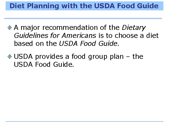 Diet Planning with the USDA Food Guide A major recommendation of the Dietary Guidelines