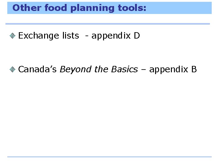 Other food planning tools: Exchange lists - appendix D Canada’s Beyond the Basics –