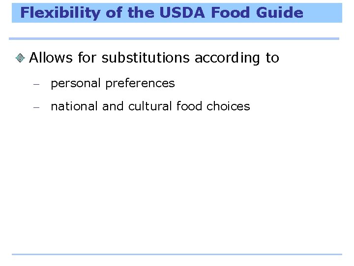 Flexibility of the USDA Food Guide Allows for substitutions according to – personal preferences