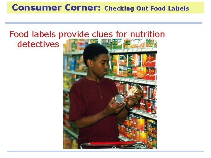 Consumer Corner: Checking Out Food Labels Food labels provide clues for nutrition detectives 