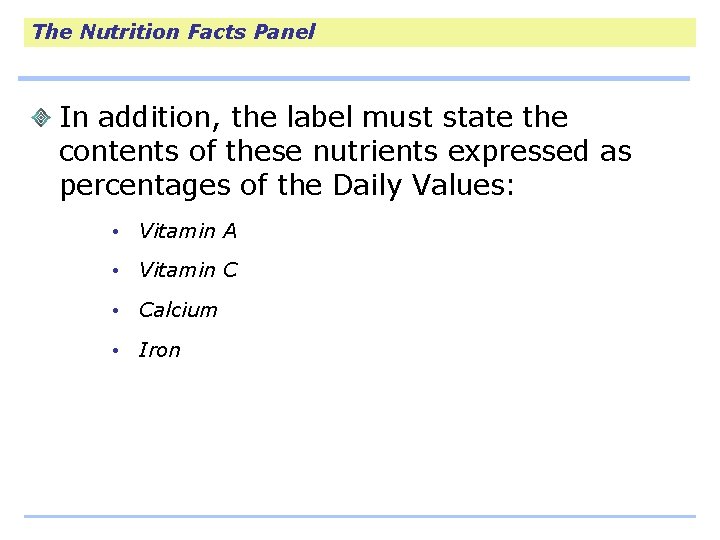 The Nutrition Facts Panel In addition, the label must state the contents of these