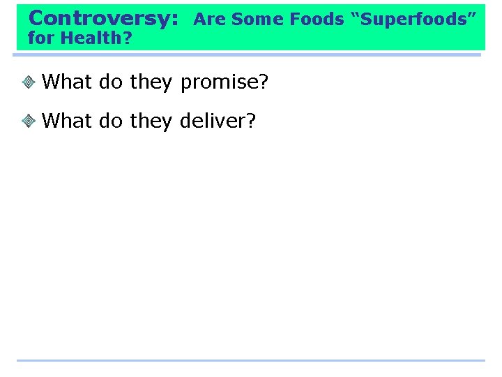 Controversy: for Health? Are Some Foods “Superfoods” What do they promise? What do they