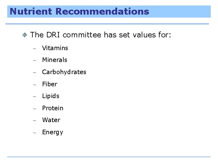 Nutrient Recommendations The DRI committee has set values for: – Vitamins – Minerals –