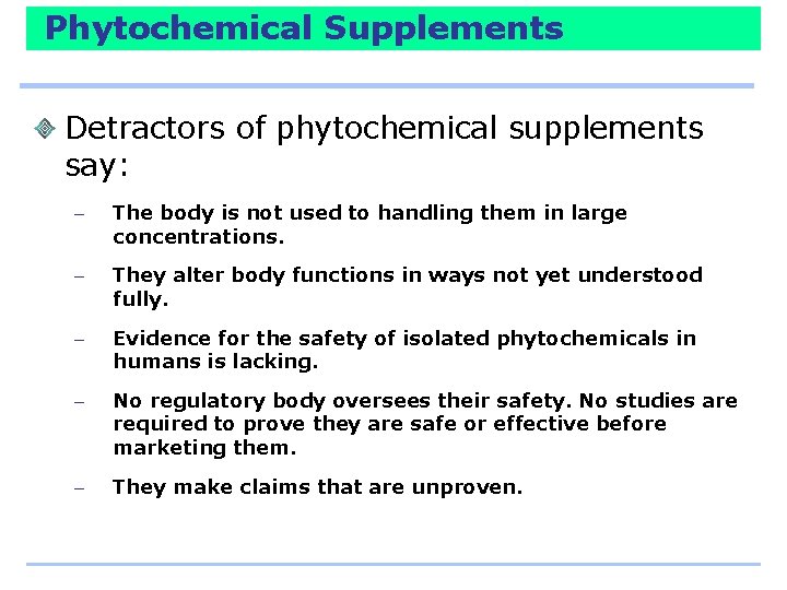 Phytochemical Supplements Detractors of phytochemical supplements say: – The body is not used to