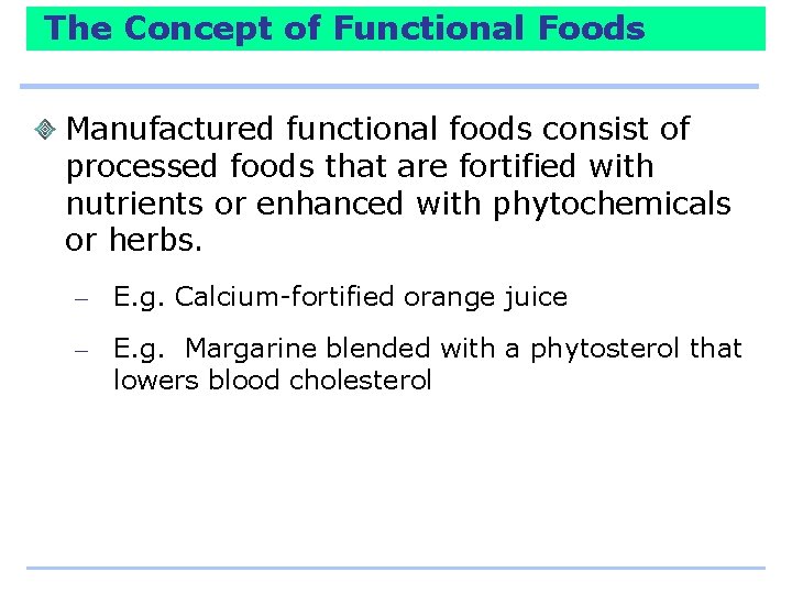 The Concept of Functional Foods Manufactured functional foods consist of processed foods that are