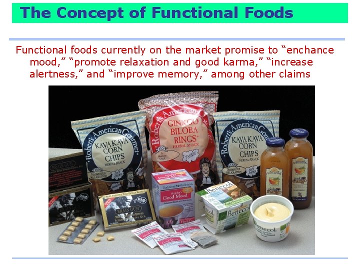 The Concept of Functional Foods Functional foods currently on the market promise to “enchance