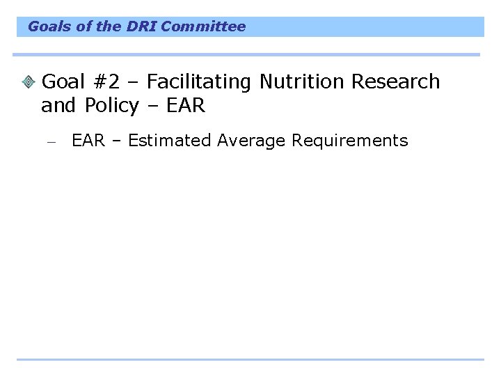 Goals of the DRI Committee Goal #2 – Facilitating Nutrition Research and Policy –