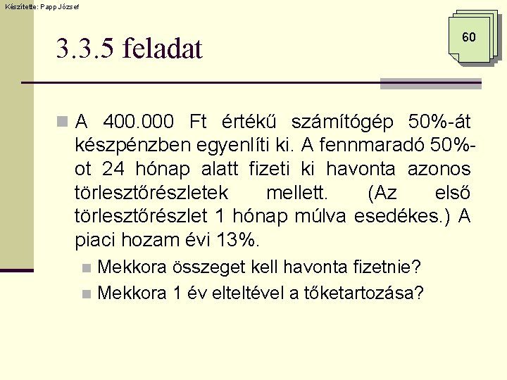 Készítette: Papp József 3. 3. 5 feladat 60 n A 400. 000 Ft értékű