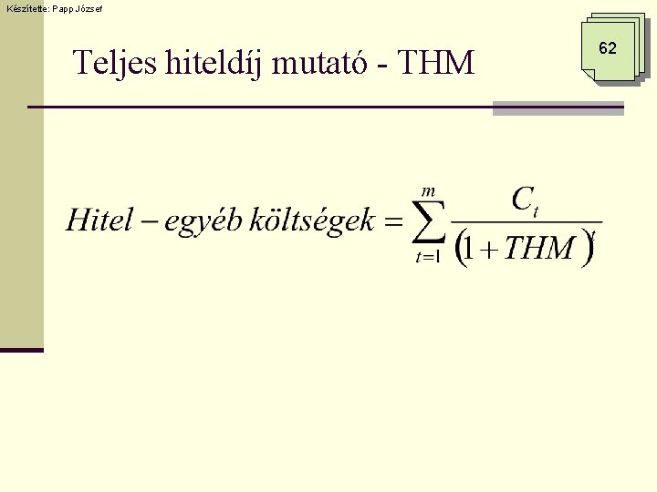 Készítette: Papp József Teljes hiteldíj mutató - THM 62 