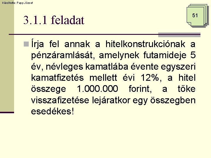 Készítette: Papp József 3. 1. 1 feladat 51 n Írja fel annak a hitelkonstrukciónak