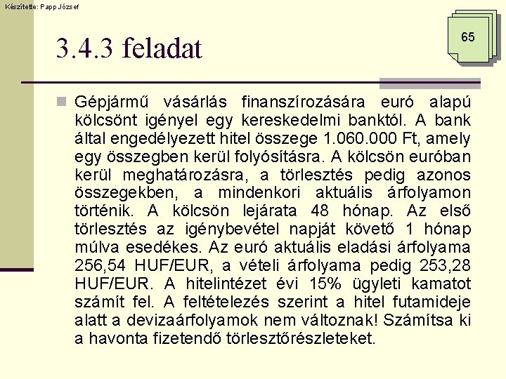 Készítette: Papp József 3. 4. 3 feladat 65 n Gépjármű vásárlás finanszírozására euró alapú