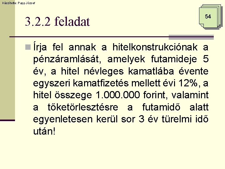 Készítette: Papp József 3. 2. 2 feladat 54 n Írja fel annak a hitelkonstrukciónak